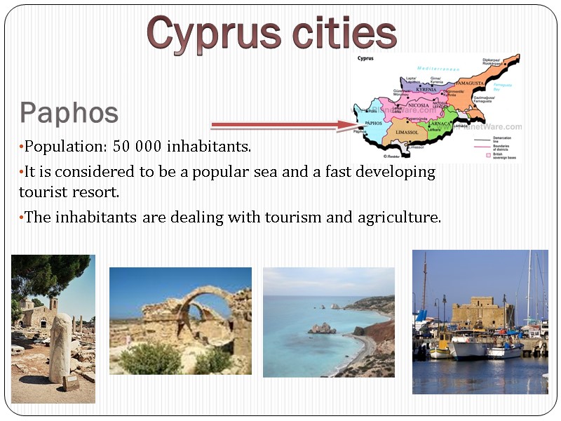 Paphos Population: 50 000 inhabitants. It is considered to be a popular sea and